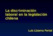 Luis Lizama Portal La discriminación laboral en la legislación chilena
