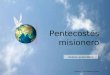 Avance manual Pentecostés misionero Música: Veni Sancte Spíritus Avance automático