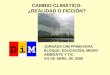 CAMBIO CLIMÁTICO: ¿REALIDAD O FICCIÓN? JORNADA DIM PRIMAVERA BLOQUE: EDUCACIÓN, MEDIO AMBIENTE Y TIC 4-5 DE ABRIL DE 2008