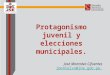 Protagonismo juvenil y elecciones municipales. José Montalvo Cifuentes jmontalvo@jne.gob.pe