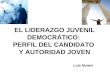 EL LIDERAZGO JUVENIL DEMOCRÁTICO: PERFIL DEL CANDIDATO Y AUTORIDAD JOVEN Luis Nunes
