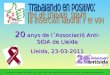 20 anys de l´Associació Anti-SIDA de Lleida Lleida, 23-03-2011 Federación Trabajando en Positivo. Tfno: 91-472 56 48. Mail: trabajandoenpositivo@yahoo.es