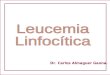 Dr. Carlos Almaguer Gaona.. Neoplasias Linfoproliferativas TipoCaracterística Leucemias Sangre/médula ósea. Linfomas Ganglios linfáticos/ Bazo - Hígado