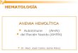 HEMATOLOGÍA ANEMIA HEMOLÍTICA Autoinmune (AHAI) del Recién Nacido (AHRN) Dr. Med. José Carlos Jaime Pérez