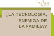 ¿LA TECNOLOGÍA, ENEMIGA DE LA FAMILIA?. Introducción: Revolución digital