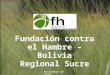 Haga clic para modificar el estilo de subtítulo del patrón Fundación contra el Hambre – Bolivia Regional Sucre Noviembre de 2009