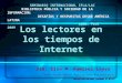 Los lectores en los tiempos de Internet Dra. Elsa M. Ramírez Leyva C ENTRO U NIVERSITARIO DE I NVESTIGACIONES B IBLIOTECOLÓGICAS UNIVERSIDAD NACIONAL AUTÓNOMA