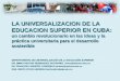 LA UNIVERSALIZACION DE LA EDUCACION SUPERIOR EN CUBA: un cambio revolucionario en las ideas y la práctica universitaria para el desarrollo sostenible DEPARTAMENTO