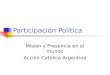 Participación Política Misión y Presencia en el mundo Acción Católica Argentina