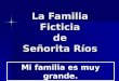 La Familia Ficticia de Señorita Ríos Mi familia es muy grande