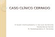 CASO CLÍNICO CERRADO III Sesión interhospitalaria, H. San Juan de Alicante Natalia Bernal Garnés R1 Radiodiagnóstico H. Torrevieja