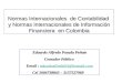 Normas Internacionales de Contabilidad y Normas Internacionales de Información Financiera en Colombia Eduardo Alfredo Posada Peñate Contador Público Email