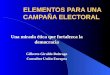 ELEMENTOS PARA UNA CAMPAÑA ELECTORAL Una mirada ética que fortalezca la democracia Gilberto Giraldo Buitrago Consultor Unión Europea