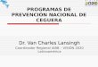 PROGRAMAS DE PREVENCIÓN NACIONAL DE CEGUERA Dr. Van Charles Lansingh Coordinador Regional IABB – VISIÓN 2020 Latinoamérica