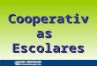 Cooperativas Escolares. ¿Qué es una cooperativa escolar? Una Cooperativa Escolar es una asociación de alumnos, promovida y sugerida por los docentes,