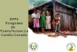 RPPS Programa de Transferencia Condicionada Es un programa dirigido a la población en extrema pobreza. Garantiza el acceso a salud, educación y nutrición