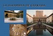 LA ALHAMBRA DE GRANADA. HISTORIA Es una ciudad palatina situada en Granada. Alhambra procede del nombre árabe Al Hamra (La Roja) y Qalat al- hamra (Fortaleza