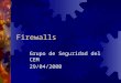 Firewalls Grupo de Seguridad del CEM 29/04/2000. ¿ Que es un Firewall ? Existen 2 Tipos básicos de Firewall Hardware Firewall: Normalmente es un ruteador,