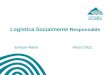 Logística Socialmente Responsable Enrique Alania Marzo 2012
