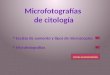 Escalas de aumento y tipos de microscopios Microfotografías Cerrar la presentación