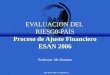 MH BOUCHET/CERAM (c) EVALUACION DEL RIESG0-PAIS Proceso de Ajuste Financiero ESAN 2006 Professor: Mr Bouchet