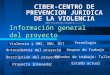13/05/2004mjblanco@cvv-psi.info1 Información general del proyecto CIBER-CENTRO DE PREVENCION JURIDICA DE LA VIOLENCIA Propone MªJosé Blanco Barea. Coordinadora