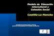 Modelo de Educación Intercultural y Cohesión Social Castilla-La Mancha Consejería de Educación y Ciencia Junta de Comunidades de Castilla-La-Mancha