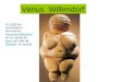 Venus Willendorf En 1908 fue exhumada la famosísima Venus de Willendorf, en un campo de loess del valle del Danubio, en Austria.1908Venus de WillendorfloessDanubioAustria