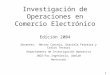 1 Investigación de Operaciones en Comercio Electrónico Edición 2004 Docentes: Héctor Cancela, Graciela Ferreira y Carlos Testuri Departamento de Investigación
