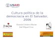 Cultura política de la democracia en El Salvador, 2006 Ricardo Córdova Macías José Miguel Cruz