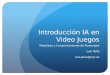 Introducción IA en Video Juegos Modelado y Comportamiento de Personajes Luis Peña luis.pena@urjc.es