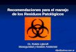 Recomendaciones para el manejo de los Residuos Patológicos rlijte@yahoo.com.ar Dr. Rubén Lijteroff Bioseguridad y Gestión Ambiental