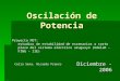 Oscilación de Potencia Diciembre - 2006 Proyecto PDT: estudios de estabilidad de escenarios a corto plazo del sistema eléctrico uruguayo (UdelaR – FING