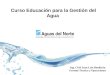 Curso Educación para la Gestión del Agua Ing. Civil Juan Luis Bonifacio. Gerente Técnico y Operaciones