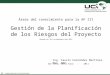 Áreas del conocimiento para la AP III Gestión de la Planificación de los Riesgos del Proyecto Basado en los estándares del PMI ® Ing. Fausto Fernández