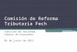 Comisión de Reforma Tributaria Fech Comisión de Hacienda, Cámara de Diputados 05 de junio de 2012