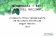 GOBERNANZA Y REDD+ A NIVEL NACIONAL CURSO POLITICA Y GOBERNANZA DE RECURSOS NATURALES Edgar Maravi 2013