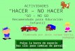 ACTIVIDADES HACER – NO HACER GO – NO GO Recomendado para Educación Infantil Elaborada por Jesús Jarque García, pedagogo Pulsa la barra de espacio o haz