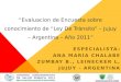 Evaluacion de Encuesta sobre conocimiento de Ley De Tránsito – Jujuy – Argentina – Año 2011 ESPECIALISTA: ANA MARÍA CHALABE ZUMBAY B., LEINECKER L, JUJUY