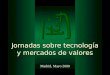 Jornadas sobre tecnología y mercados de valores Madrid, Mayo 2000