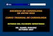 SOCIEDAD DE CARDIOLOGIA DE ENTRE RIOS CURSO TRIANUAL DE CARDIOLOGIA ESTUDIO DEL PACIENTE HIPERTENSO DR. DANIEL PISKORZ OCTUBRE 2007