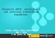 1 Proyecto ARCE: servicios a las revistas científicas españolas. Taller sobre libro electrónico UNE / CSIC 6 de junio de 2013