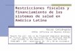 Restricciones fiscales y financiamiento de los sistemas de salud en América Latina Oscar Cetrángolo CEPAL (Oficina en Buenos Aires) Health for all: Can