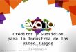 Créditos y Subsidios para la Industria de los Video Juegos Lic. Alejandro G. Scomparin 10 y 11 de Diciembre – Hotel Panamericano - Buenos Aires