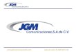 Www.jgmcomunicaciones.com Lada sin costo: 01 800 0870 546