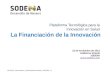 La Financiación de la Innovación Plataforma Tecnológica para la Innovación en Salud La Financiación de la Innovación 22 de noviembre de 2012 Guillermo