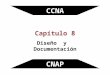 Capítulo 8 Diseño y Documentación CCNA CNAP. CCNA Documentación y Diseño capa 1 y 2 Recursos Documentos Replanteo Problemas Eléctricos CNAP CONTENIDOS