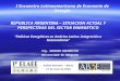 REPUBLICA ARGENTINA – SITUACION ACTUAL Y PERSPECTIVAS DEL SECTOR ENERGETICO Políticas Energéticas en América Latina: Integración o Nacionalismo Ing. GERARDO