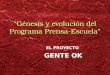 Génesis y evolución del Programa Prensa-Escuela EL PROYECTO GENTE OK EL PROYECTO GENTE OK