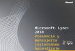 Microsoft ® Lync 2010 Presencia y mensajería instantánea Aprendizaje